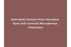 [Hot Item] Factory Price Dicustom Ppes Suit Coverall Microporous Protection
