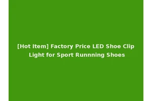 [Hot Item] Factory Price LED Shoe Clip Light for Sport Runnning Shoes