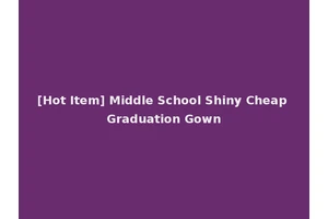 [Hot Item] Middle School Shiny Cheap Graduation Gown