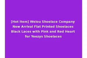 [Hot Item] Weiou Shoelace Company New Arrival Flat Printed Shoelaces Black Laces with Pink and Red Heart for Yeezys Shoelaces