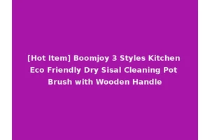 [Hot Item] Boomjoy 3 Styles Kitchen Eco Friendly Dry Sisal Cleaning Pot Brush with Wooden Handle