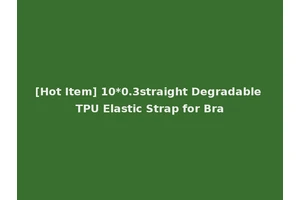 [Hot Item] 10*0.3straight Degradable TPU Elastic Strap for Bra