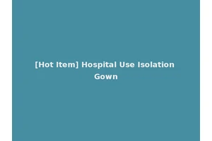[Hot Item] Hospital Use Isolation Gown