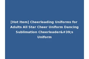 [Hot Item] Cheerleading Uniforms for Adults All Star Cheer Uniform Dancing Sublimation Cheerleader's Uniform