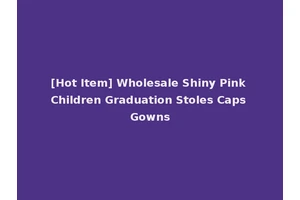 [Hot Item] Wholesale Shiny Pink Children Graduation Stoles Caps Gowns