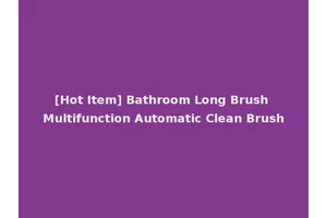 [Hot Item] Bathroom Long Brush Multifunction Automatic Clean Brush