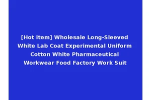 [Hot Item] Wholesale Long-Sleeved White Lab Coat Experimental Uniform Cotton White Pharmaceutical Workwear Food Factory Work Suit
