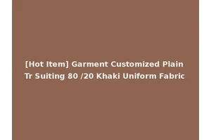 [Hot Item] Garment Customized Plain Tr Suiting 80 /20 Khaki Uniform Fabric