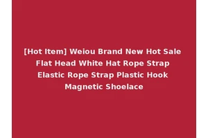 [Hot Item] Weiou Brand New Hot Sale Flat Head White Hat Rope Strap Elastic Rope Strap Plastic Hook Magnetic Shoelace