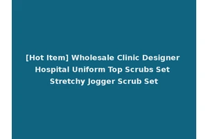 [Hot Item] Wholesale Clinic Designer Hospital Uniform Top Scrubs Set Stretchy Jogger Scrub Set