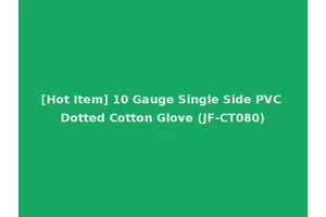 [Hot Item] 10 Gauge Single Side PVC Dotted Cotton Glove (JF-CT080)