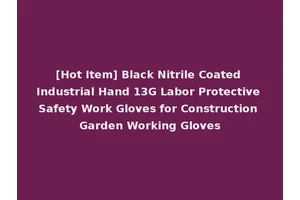 [Hot Item] Black Nitrile Coated Industrial Hand 13G Labor Protective Safety Work Gloves for Construction Garden Working Gloves