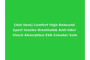 [Hot Item] Comfort High Rebound Sport Insoles Breathable Anti-Odor Shock Absorption EVA Sneaker Sole
