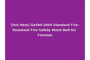 [Hot Item] Ga494-2004 Standard Fire-Resistant Fire Safety Waist Belt for Fireman