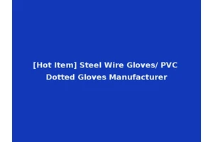 [Hot Item] Steel Wire Gloves/ PVC Dotted Gloves Manufacturer