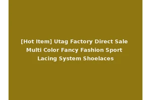 [Hot Item] Utag Factory Direct Sale Multi Color Fancy Fashion Sport Lacing System Shoelaces