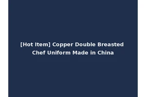 [Hot Item] Copper Double Breasted Chef Uniform Made in China