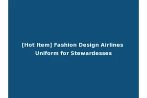 [Hot Item] Fashion Design Airlines Uniform for Stewardesses