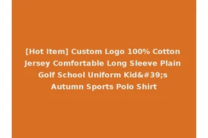 [Hot Item] Custom Logo 100% Cotton Jersey Comfortable Long Sleeve Plain Golf School Uniform Kid's Autumn Sports Polo Shirt