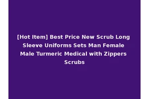 [Hot Item] Best Price New Scrub Long Sleeve Uniforms Sets Man Female Male Turmeric Medical with Zippers Scrubs