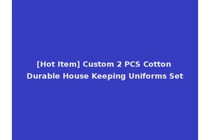 [Hot Item] Custom 2 PCS Cotton Durable House Keeping Uniforms Set