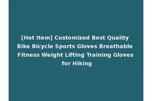 [Hot Item] Customized Best Quality Bike Bicycle Sports Gloves Breathable Fitness Weight Lifting Training Gloves for Hiking