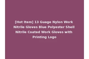 [Hot Item] 13 Guage Nylon Work Nitrile Gloves Blue Polyester Shell Nitrile Coated Work Gloves with Printing Logo