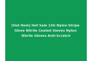 [Hot Item] Hot Sale 13G Nylon Stripe Glove Nitrile Coated Gloves Nylon Nitrile Gloves Anti-Scratch