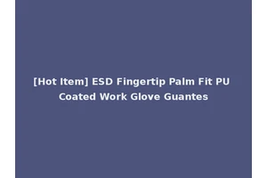 [Hot Item] ESD Fingertip Palm Fit PU Coated Work Glove Guantes