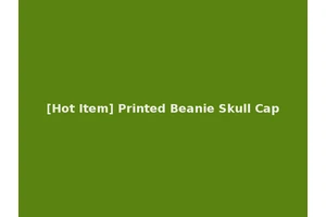 [Hot Item] Printed Beanie Skull Cap