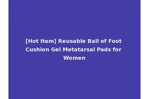 [Hot Item] Reusable Ball of Foot Cushion Gel Metatarsal Pads for Women