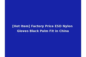 [Hot Item] Factory Price ESD Nylon Gloves Black Palm Fit in China
