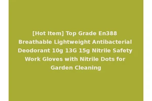 [Hot Item] Top Grade En388 Breathable Lightweight Antibacterial Deodorant 10g 13G 15g Nitrile Safety Work Gloves with Nitrile Dots for Garden Cleaning
