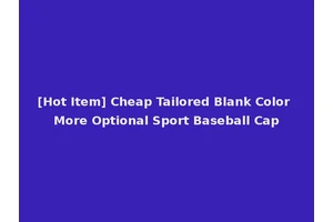 [Hot Item] Cheap Tailored Blank Color More Optional Sport Baseball Cap