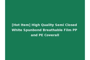 [Hot Item] High Quality Semi Closed White Spunbond Breathable Film PP and PE Coverall