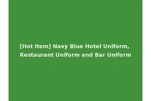 [Hot Item] Navy Blue Hotel Uniform, Restaurant Uniform and Bar Uniform