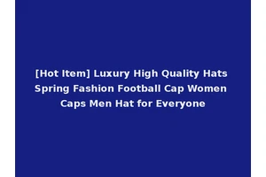 [Hot Item] Luxury High Quality Hats Spring Fashion Football Cap Women Caps Men Hat for Everyone