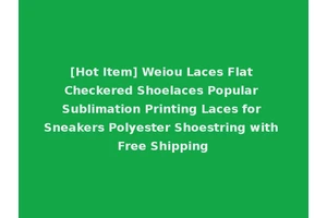 [Hot Item] Weiou Laces Flat Checkered Shoelaces Popular Sublimation Printing Laces for Sneakers Polyester Shoestring with Free Shipping