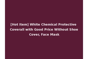 [Hot Item] White Chemical Protective Coverall with Good Price Without Shoe Cover, Face Mask