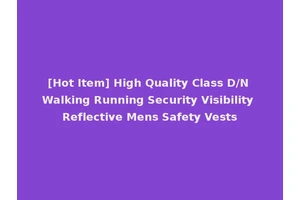 [Hot Item] High Quality Class D/N Walking Running Security Visibility Reflective Mens Safety Vests