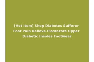[Hot Item] Shop Diabetes Sufferer Foot Pain Relieve Plastazote Upper Diabetic Insoles Footwear