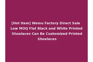 [Hot Item] Weiou Factory Direct Sale Low MOQ Flat Black and White Printed Shoelaces Can Be Customized Printed Shoelaces