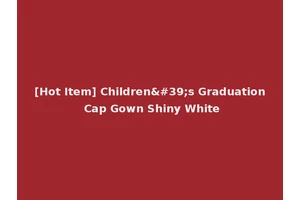 [Hot Item] Children's Graduation Cap Gown Shiny White