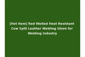[Hot Item] Red Welted Heat Resistant Cow Split Leather Welding Glove for Welding Industry