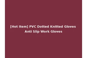 [Hot Item] PVC Dotted Knitted Gloves Anti Slip Work Gloves