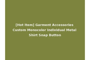 [Hot Item] Garment Accessories Custom Monocolor Individual Metal Shirt Snap Button