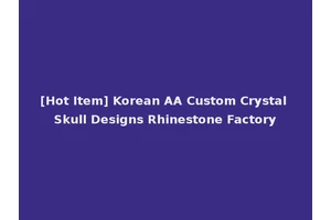 [Hot Item] Korean AA Custom Crystal Skull Designs Rhinestone Factory