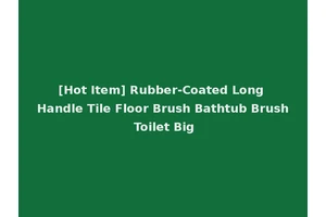 [Hot Item] Rubber-Coated Long Handle Tile Floor Brush Bathtub Brush Toilet Big