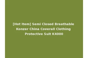 [Hot Item] Semi Closed Breathable Konzer China Coverall Clothing Protective Suit K4000