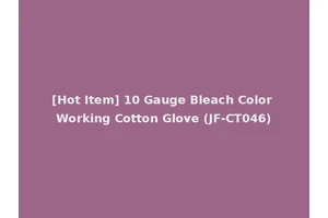 [Hot Item] 10 Gauge Bleach Color Working Cotton Glove (JF-CT046)